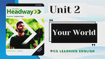 Unit 2: Your World - New Headway Beginner 5th Edition || Student's Book
