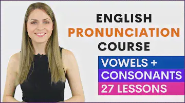 English Pronunciation Course for Beginners | Learn Vowel and Consonant Sounds | 27 Lessons